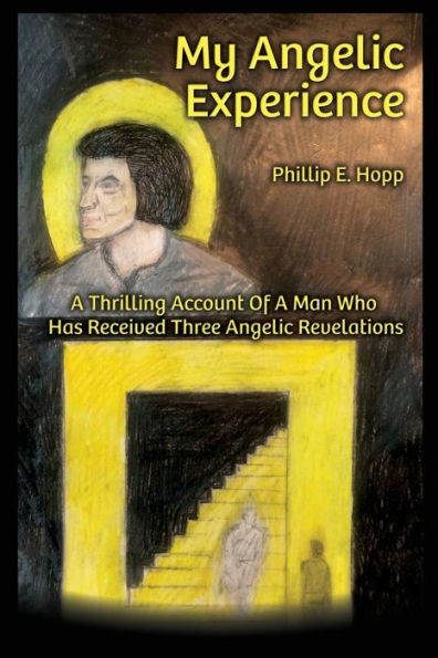My Angelic Expereince : A Thrilling Account Of A Man Who