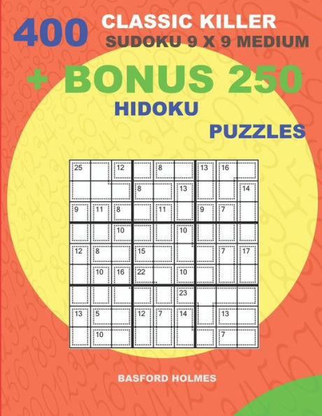 400 classic Killer sudoku 9 x 9 MEDIUM + BONUS 250 Hidoku puzzles: Sudoku with MEDIUM levels puzzles and a Hidoku 9 x 9 very hard levels (Killer classic sudoku 9 x 9)