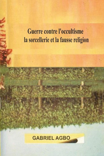 Guerre contre l?occultisme, la sorcellerie et la fausse religion (French Edition)