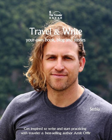 Travel And Write : Your Own Book, Blog And Stories - Serbia / Get Inspired To Write And Start Practicing - 9781727327144