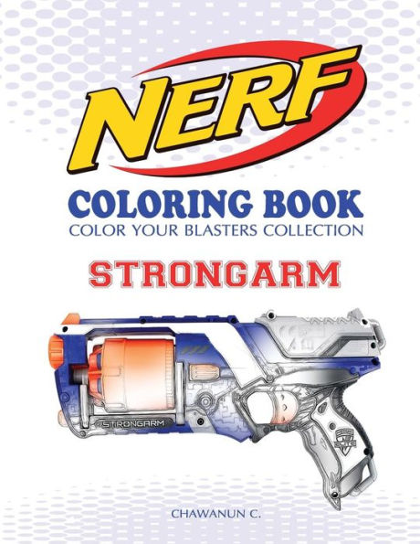 Nerf Coloring Book : Strongarm: Color Your Blasters Collection, N-Strike Elite, Nerf Guns Coloring Book