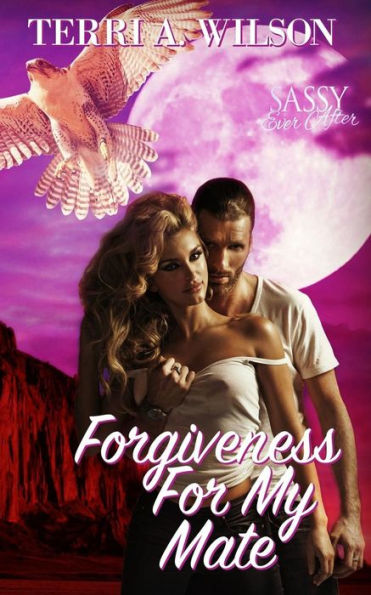 Forgiveness for My Mate: Sassy Ever After (Sanctuary for My Mate)