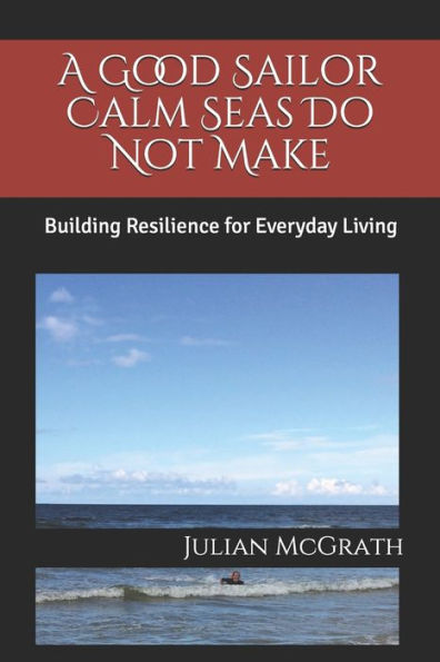 A Good Sailor Calm Seas Do Not Make: Building Resilience for Everyday Living