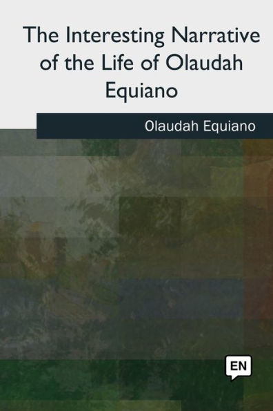The Interesting Narrative Of The Life Of Olaudah Equiano - 9781727489965