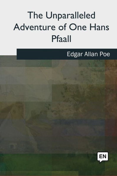 The Unparalleled Adventure Of One Hans Pfaall - 9781727492538