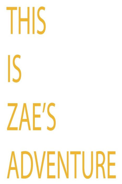 This Is Zae's Book : An Adventure