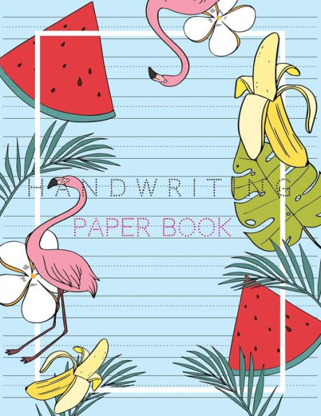 Handwriting Paper Book: Penmanship Practice Paper Notebook Writing Letters & Words with Dashed Center Line, Handwriting Hooked Learn, Handwriting Workbooks, Cover Flamingos & Watermelon