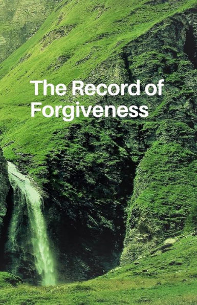 The Record Of Forgiveness : Forgive For Everything - 9781727560114
