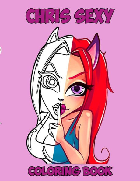 Chris Sexy : Kids and Adult Coloring Book with Fun, Beautiful, and Relaxing Coloring Pages; Perfect Characters and Delightful Fantasy Scenes