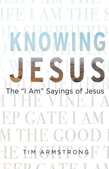Knowing Jesus: The I Am Sayings of Jesus