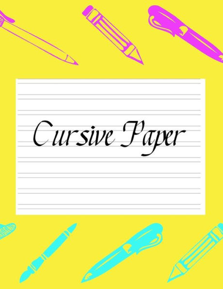 Cursive Paper: Practice Work Book Learn To Write Script Longhand Joined Up Writing - Ideal For Third To Sixth Grade Level (Large 8.5" x 11" Size)