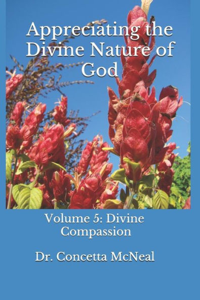 Appreciating the Divine Nature of God: Divine Compassion: Volume 5: Divine Compassion