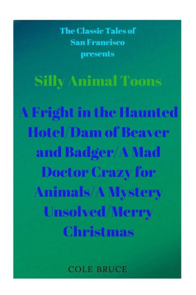 Silly Animal Toons : A Fright In The Haunted Hotel/Dam Of Beaver And Badger/A Mad Doctor Crazy For Animals/A Mystery Unsolved/Merry Christmas