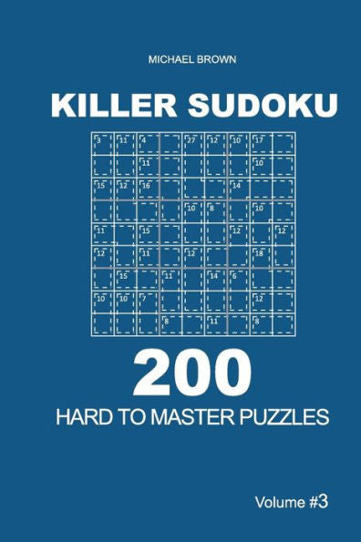 Killer Sudoku - 200 Hard to Master Puzzles 9x9 (Volume 3) (Killer Sudoku - Hard to Master Puzzles)