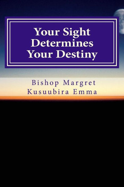 Your Sight Determines Your Destiny : Vision
