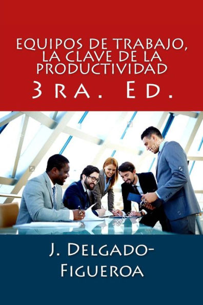 Equipos de trabajo, la clave de la productividad: 3ra. Ed. (Spanish Edition)