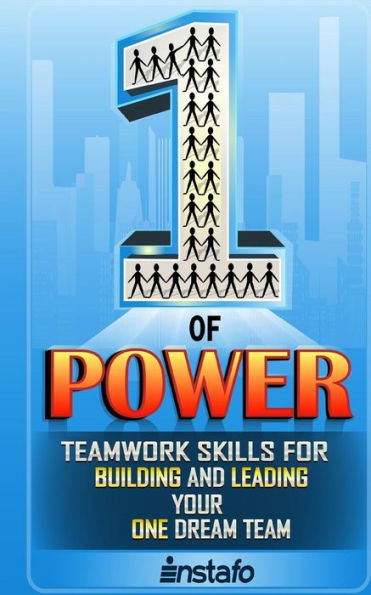 The One Of Power : Teamwork Skills For Building And Managing Your One Dream Team