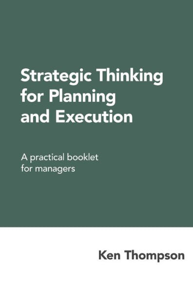 Strategic Thinking For Planning And Execution : A Practical Booklet For Managers