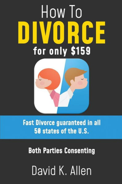 How to Divorce for Only $159: A Fast Divorce Guaranteed, without Lawyers or Courtroom Attendance