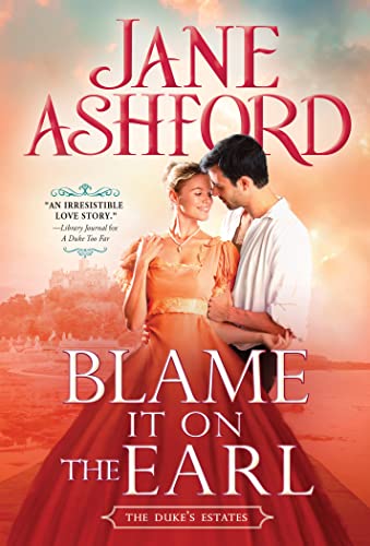 Blame It On The Earl: A Scandalous Regency Romp (The Duke's Estates, 3)