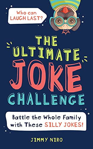 The Ultimate Joke Challenge: Battle The Whole Family During Game Night With These Silly Jokes For Kids! (Funny White Elephant Gifts For Kids) (Ultimate Silly Joke Books For Kids)