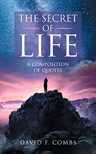 The Secret of Life : A Composition of Quotes
