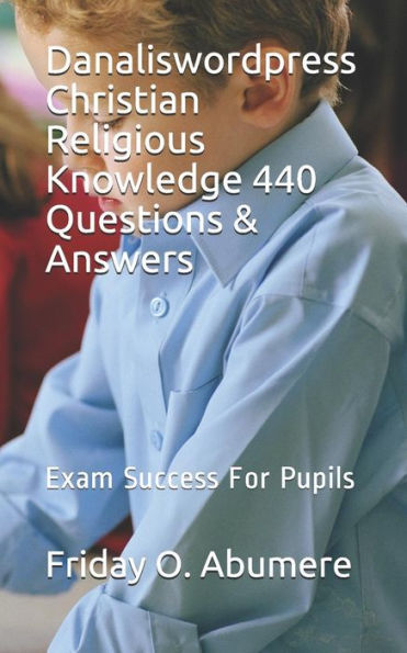 Danaliswordpress Christian Religious Knowledge 440 Questions & Answers: Exam Success For Pupils