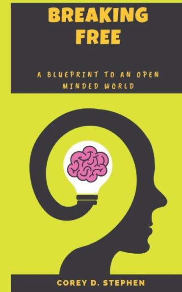 Breaking Free: A Blueprint To An Open-Minded World