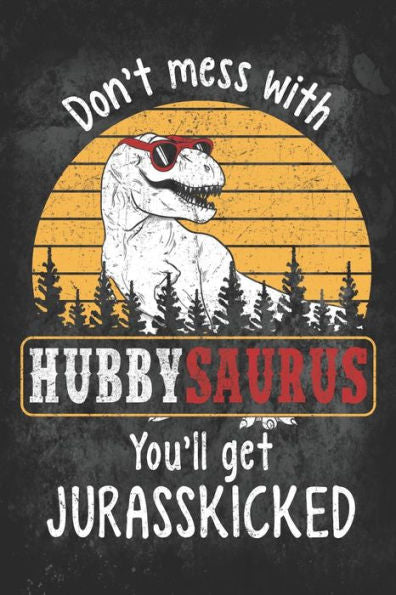 Don?t Mess with Hubbysaurus You?ll Get Jurasskicked