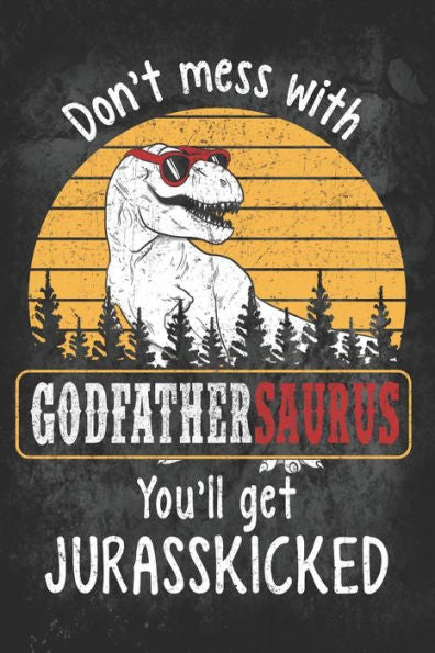 Don?t Mess with Godfathersaurus You?ll Get Jurasskicked