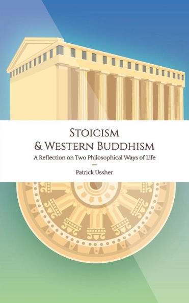 Stoicism & Western Buddhism: A Reflection On Two Philosophical Ways Of Life