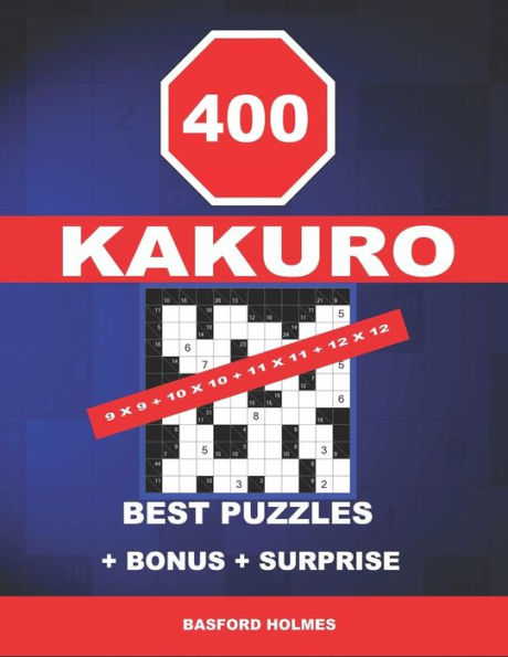 400 KaKuro 9 x 9 + 10 x 10 + 11 x 11 + 12 x 12 best puzzles + BONUS + surprise: Holmes presents to your attention the excellent, proven sudoku. Format 8.5 '' x 11 '' (Kakuro classic sudoku)