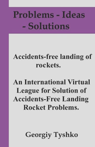 Accident-free landing of rockets. An International Virtual League for Solution of Accidents-Free Landing Rocket Problems. (Problems - Ideas - Solutions)