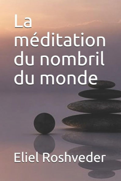 La meditation du nombril du monde (French Edition)