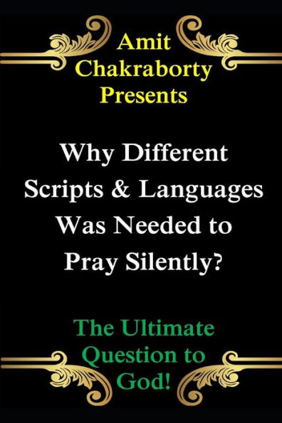 Why Different Scripts & Languages Was Needed To Pray Silently?: The Ultimate Question To God