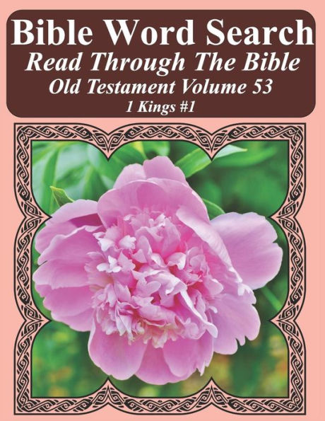 Bible Word Search Read Through The Bible Old Testament Volume 53: 1 Kings #1 Extra Large Print (Bible Word Search Puzzles Jumbo Print Flower Lover's Edition Old Testament)