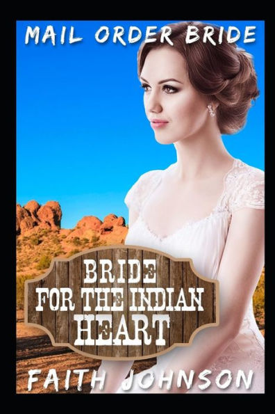 Mail Order Bride: Bride For The Indian Heart: Clean And Wholesome Western Historical Romance