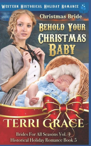 Christmas Bride - Behold Your Christmas Baby: Western Historical Holiday Romance (Brides For All Seasons Volume 4)