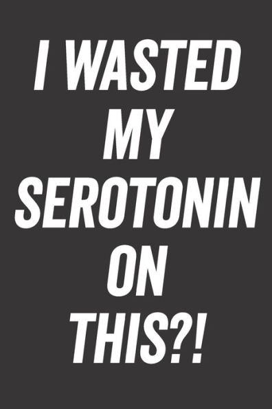 I Wasted My Serotonin On This?!