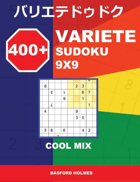 400 + VARIETE Sudoku 9x9 Cool mix: Holmes presents to your attention a collection of carefully tested Sudoku. (plus 250 sudoku and 250 puzzles that ... and printed). (Variete classic sudoku)