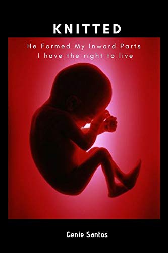 Knitted : He Formed My Inward Parts I Have the Right to Live