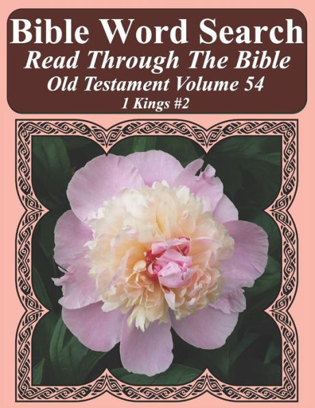 Bible Word Search Read Through The Bible Old Testament Volume 54: 1 Kings #2 Extra Large Print (Bible Word Search Puzzles Jumbo Print Flower Lover's Edition Old Testament)