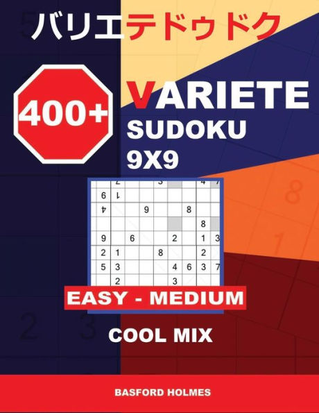 400 + VARIETE Sudoku 9x9 Easy - Medium Cool mix: Holmes presents to your attention a collection of carefully tested Sudoku. (plus 250 sudoku and 250 ... and printed) (Variete classic sudoku)