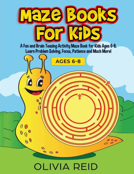 Maze Books For Kids : A Fun And Brain Teasing Activity Maze Book For Kids Ages 6-8. Learn Problem Solving, Focus, Patience And Much More! (Large Print Kids Maze Book)