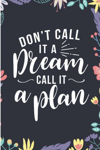 Don't Call It A Dream Call It A Plan: I Am Working On Myself For Myself By Myself