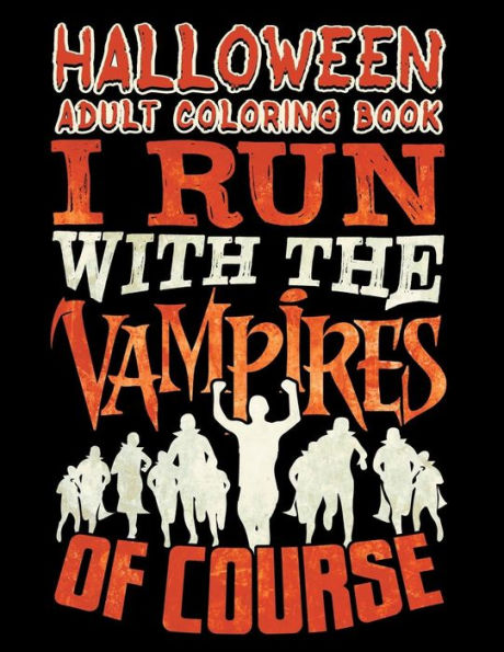 Halloween Adult Coloring Book I Run With The Vampires Of Course: Halloween Coloring Book For Adults With Fantasy Style Spiritual Line Art Drawings (Halloween Coloring Books for Adults)