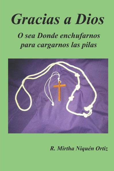 Gracias a Dios: O sea Donde enchufarnos para cargarnos las pilas (Spanish Edition)