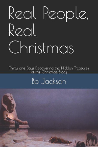 Real People, Real Christmas : Thirty-One Days Discovering The Hidden Treasures Of The Christmas Story