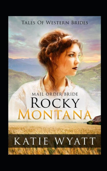 Mail Order Bride : Rocky Montana: Inspirational Pioneer Romance
