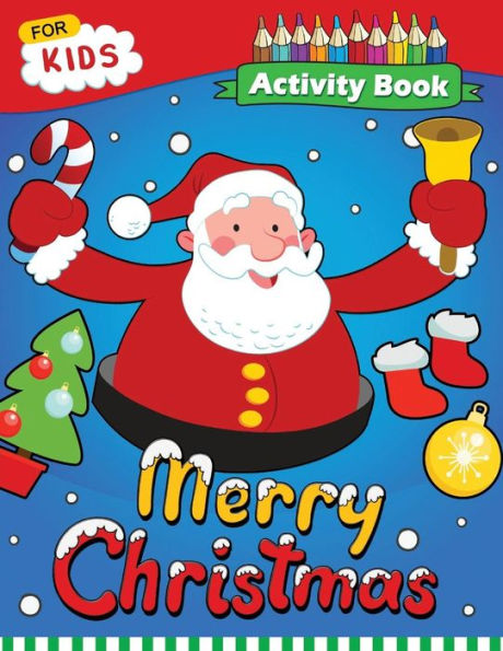 Merry Christmas Activity Book: Enjoy With Santa, Snowman And Friends For Toddlers & Kids